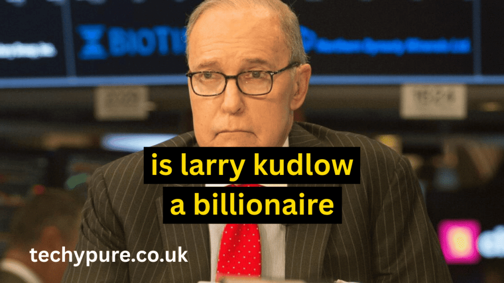 is larry kudlow a billionaire