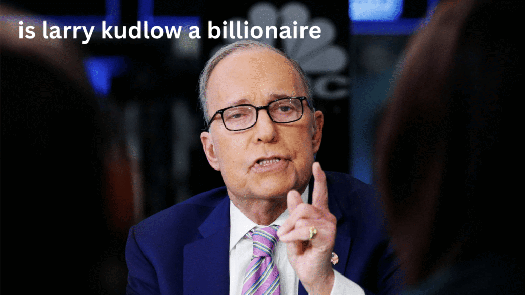 is larry kudlow a billionaire